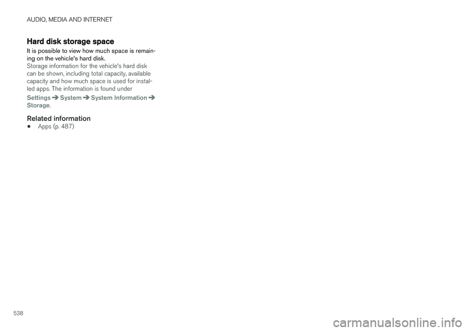 VOLVO XC90 T8 2018 Owner´s Manual AUDIO, MEDIA AND INTERNET
538
Hard disk storage space
It is possible to view how much space is remain- ing on the vehicles hard disk.
Storage information for the vehicle's hard disk can be shown, VOLVO XC90 T8 2018 Owner´s Manual AUDIO, MEDIA AND INTERNET
538
Hard disk storage space
It is possible to view how much space is remain- ing on the vehicles hard disk.
Storage information for the vehicle's hard disk can be shown,