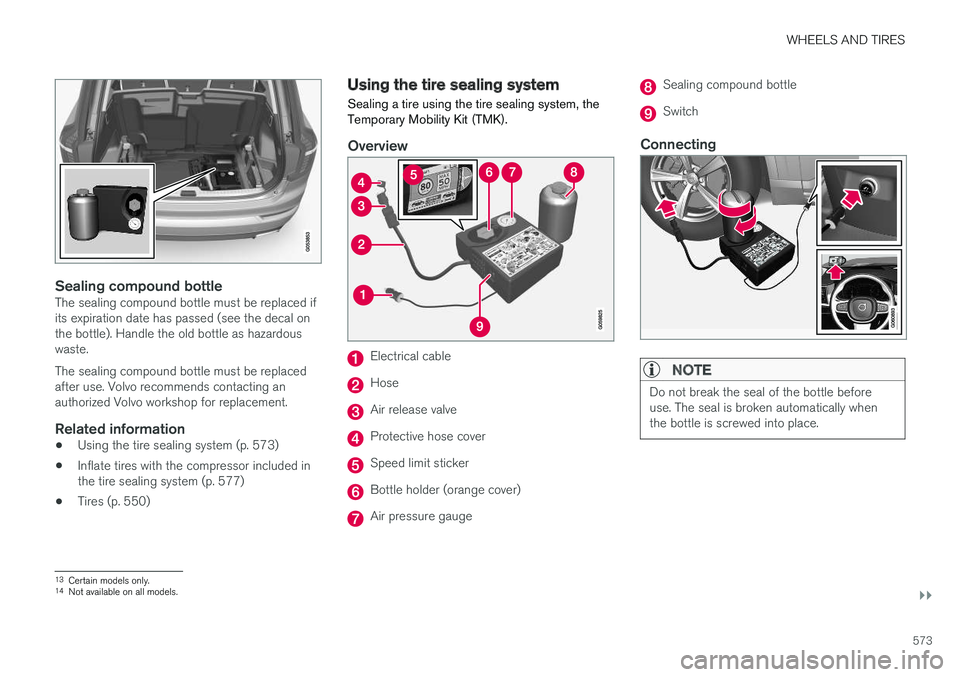 VOLVO XC90 T8 2018 Owner´s Manual WHEELS AND TIRES
}}
573
Sealing compound bottleThe sealing compound bottle must be replaced if its expiration date has passed (see the decal onthe bottle). Handle the old bottle as hazardouswaste. The VOLVO XC90 T8 2018 Owner´s Manual WHEELS AND TIRES
}}
573
Sealing compound bottleThe sealing compound bottle must be replaced if its expiration date has passed (see the decal onthe bottle). Handle the old bottle as hazardouswaste. The