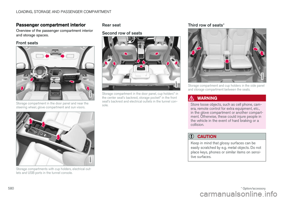 VOLVO XC90 T8 2018 Owner´s Manual LOADING, STORAGE AND PASSENGER COMPARTMENT
* Option/accessory.
580
Passenger compartment interior
Overview of the passenger compartment interior and storage spaces.
Front seats
Storage compartment in VOLVO XC90 T8 2018 Owner´s Manual LOADING, STORAGE AND PASSENGER COMPARTMENT
* Option/accessory.
580
Passenger compartment interior
Overview of the passenger compartment interior and storage spaces.
Front seats
Storage compartment in