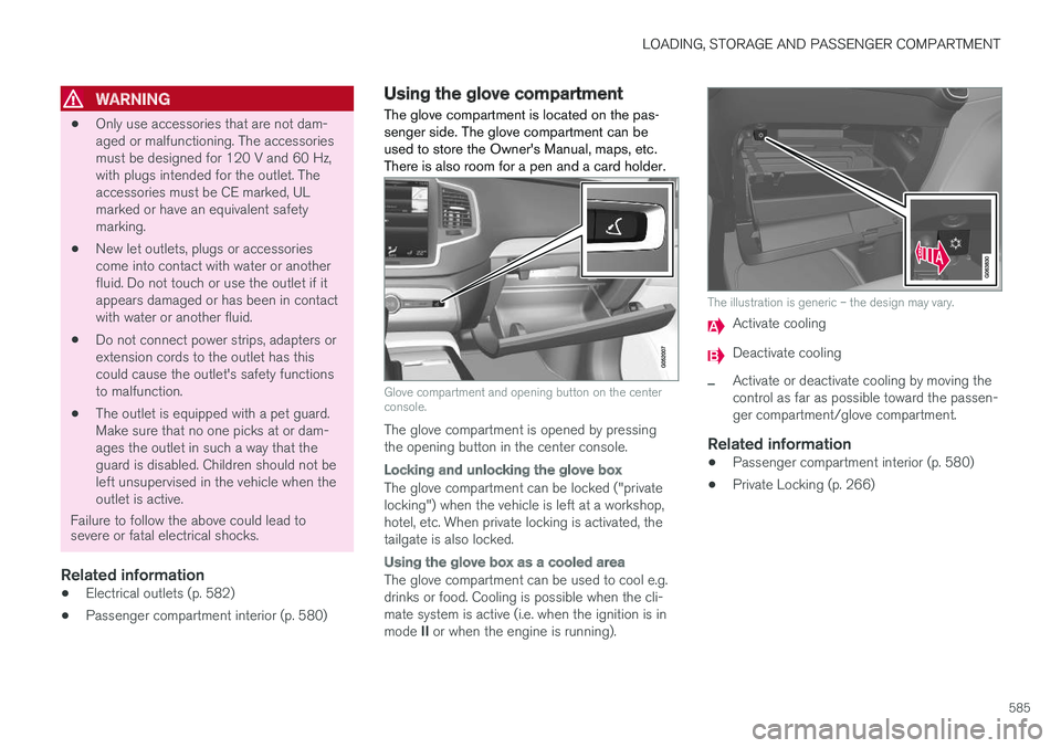 VOLVO XC90 T8 2018 Owner´s Manual LOADING, STORAGE AND PASSENGER COMPARTMENT
585
WARNING
•Only use accessories that are not dam- aged or malfunctioning. The accessoriesmust be designed for 120 V and 60 Hz,with plugs intended for the VOLVO XC90 T8 2018 Owner´s Manual LOADING, STORAGE AND PASSENGER COMPARTMENT
585
WARNING
•Only use accessories that are not dam- aged or malfunctioning. The accessoriesmust be designed for 120 V and 60 Hz,with plugs intended for the