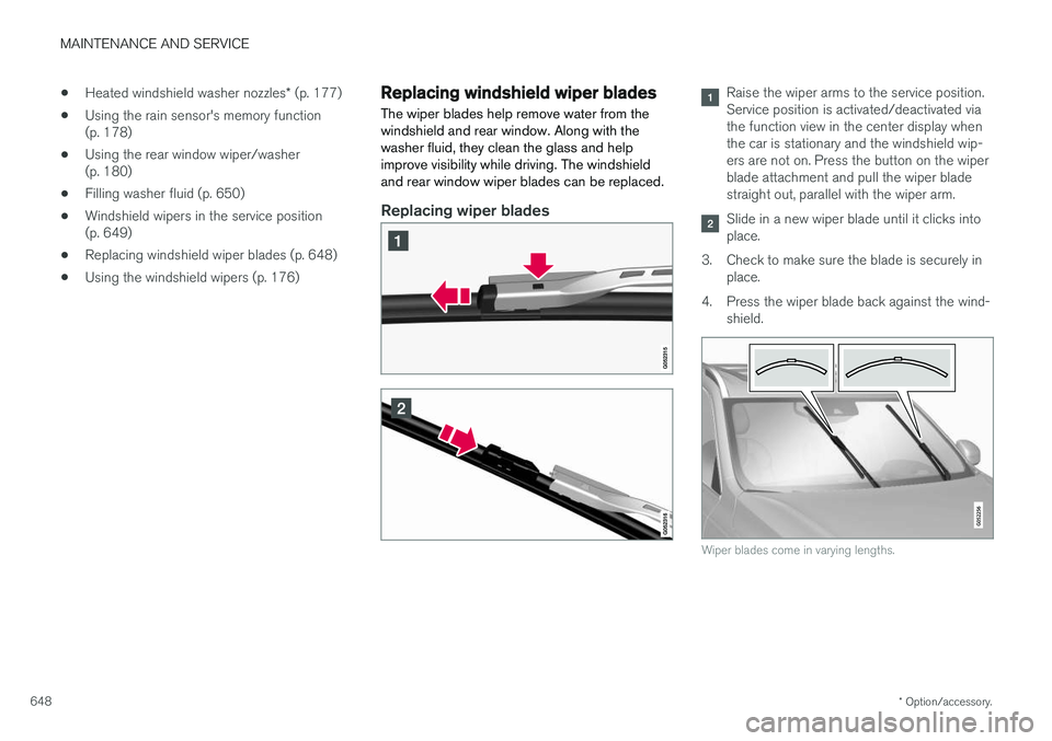 VOLVO XC90 T8 2018 Owner´s Manual MAINTENANCE AND SERVICE
* Option/accessory.
648 •
Heated windshield washer nozzles
* (p. 177)
• Using the rain sensor's memory function (p. 178)
• Using the rear window wiper/washer(p. 180)
VOLVO XC90 T8 2018 Owner´s Manual MAINTENANCE AND SERVICE
* Option/accessory.
648 •
Heated windshield washer nozzles
* (p. 177)
• Using the rain sensor's memory function (p. 178)
• Using the rear window wiper/washer(p. 180)