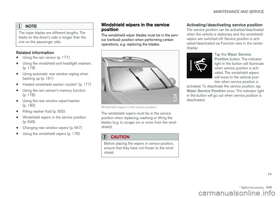 VOLVO XC90 T8 2018 Owner´s Manual MAINTENANCE AND SERVICE
}}
* Option/accessory.649
NOTE
The wiper blades are different lengths. The blade on the driver's side is longer than theone on the passenger side.
Related information
•Us VOLVO XC90 T8 2018 Owner´s Manual MAINTENANCE AND SERVICE
}}
* Option/accessory.649
NOTE
The wiper blades are different lengths. The blade on the driver's side is longer than theone on the passenger side.
Related information
•Us