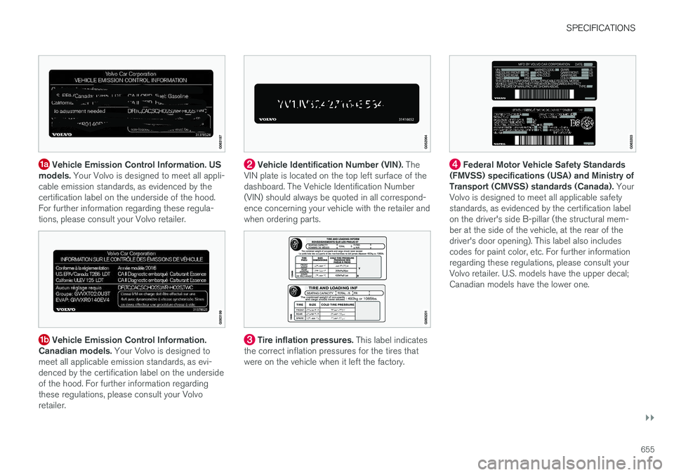 VOLVO XC90 T8 2018 Owner´s Manual SPECIFICATIONS
}}
655
Vehicle Emission Control Information. US
models. Your Volvo is designed to meet all appli-
cable emission standards, as evidenced by the certification label on the underside of VOLVO XC90 T8 2018 Owner´s Manual SPECIFICATIONS
}}
655
Vehicle Emission Control Information. US
models. Your Volvo is designed to meet all appli-
cable emission standards, as evidenced by the certification label on the underside of
