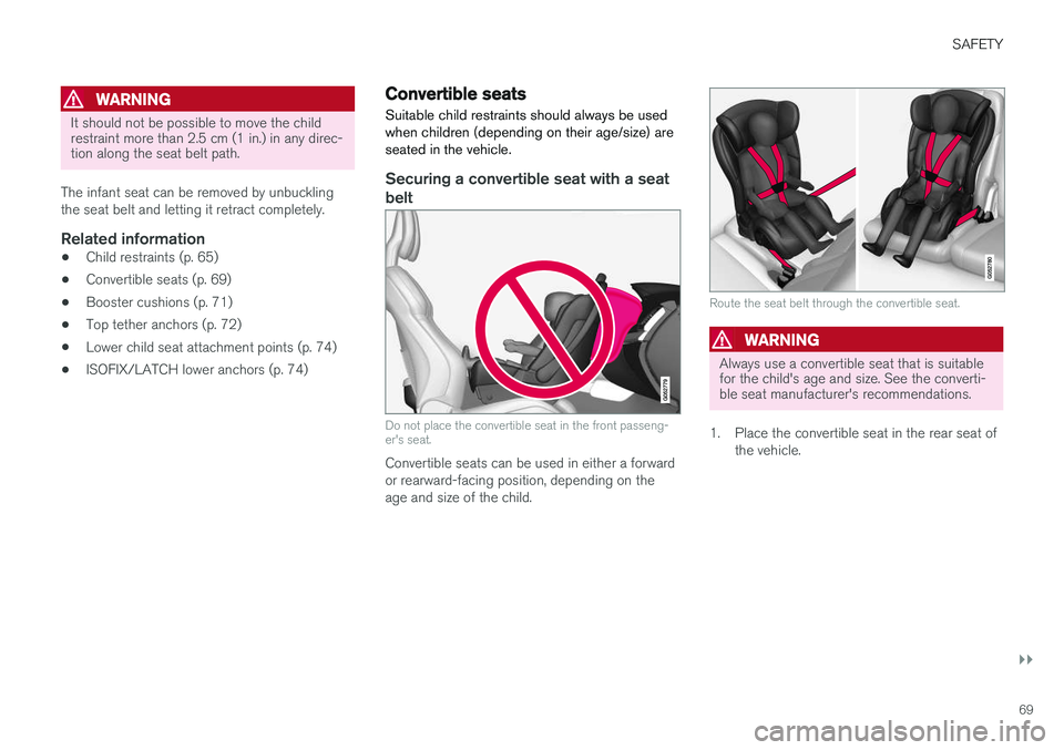 VOLVO XC90 T8 2018 Owner´s Manual SAFETY
}}
69
WARNING
It should not be possible to move the child restraint more than 2.5 cm (1 in.) in any direc-tion along the seat belt path.
The infant seat can be removed by unbuckling the seat be VOLVO XC90 T8 2018 Owner´s Manual SAFETY
}}
69
WARNING
It should not be possible to move the child restraint more than 2.5 cm (1 in.) in any direc-tion along the seat belt path.
The infant seat can be removed by unbuckling the seat be