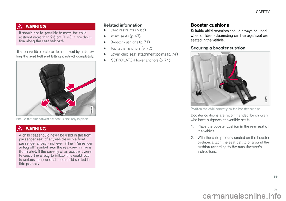 VOLVO XC90 T8 2018 Owner´s Manual SAFETY
}}
71
WARNING
It should not be possible to move the child restraint more than 2.5 cm (1 in.) in any direc-tion along the seat belt path.
The convertible seat can be removed by unbuck- ling the VOLVO XC90 T8 2018 Owner´s Manual SAFETY
}}
71
WARNING
It should not be possible to move the child restraint more than 2.5 cm (1 in.) in any direc-tion along the seat belt path.
The convertible seat can be removed by unbuck- ling the