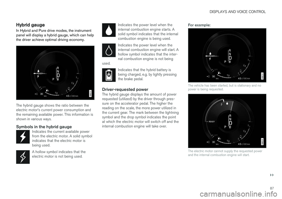 VOLVO XC90 T8 2018 Owner´s Manual DISPLAYS AND VOICE CONTROL
}}
87
Hybrid gauge
In Hybrid and Pure drive modes, the instrument panel will display a hybrid gauge, which can help the driver achieve optimal driving economy.
The hybrid ga VOLVO XC90 T8 2018 Owner´s Manual DISPLAYS AND VOICE CONTROL
}}
87
Hybrid gauge
In Hybrid and Pure drive modes, the instrument panel will display a hybrid gauge, which can help the driver achieve optimal driving economy.
The hybrid ga