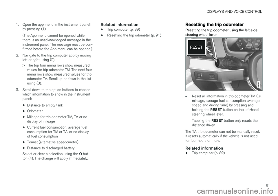 VOLVO XC90 T8 2018 Owner´s Manual DISPLAYS AND VOICE CONTROL
91
1. Open the app menu in the instrument panel
by pressing (1). (The App menu cannot be opened while there is an unacknowledged message in theinstrument panel. The message VOLVO XC90 T8 2018 Owner´s Manual DISPLAYS AND VOICE CONTROL
91
1. Open the app menu in the instrument panel
by pressing (1). (The App menu cannot be opened while there is an unacknowledged message in theinstrument panel. The message