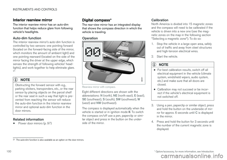 VOLVO S60 2017  Owner´s Manual INSTRUMENTS AND CONTROLS
* Option/accessory, for more information, see Introduction.
100
Interior rearview mirror The interior rearview mirror has an auto-dim function that helps reduce glare from fol