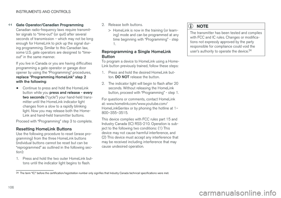 VOLVO S60 2017  Owner´s Manual ||
INSTRUMENTS AND CONTROLS
106
Gate Operator/Canadian Programming
Canadian radio-frequency laws require transmit- ter signals to “time-out” (or quit) after severalseconds of transmission – whic