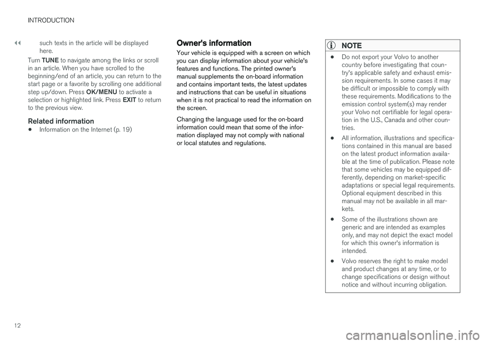 VOLVO S60 2017  Owner´s Manual ||
INTRODUCTION
12such texts in the article will be displayed here.
Turn  TUNE  to navigate among the links or scroll
in an article. When you have scrolled to thebeginning/end of an article, you can r