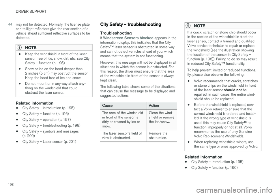 VOLVO S60 2017 Owner´s Manual ||
DRIVER SUPPORT
198may not be detected. Normally, the license plate and taillight reflectors give the rear section of avehicle ahead sufficient reflective surfaces to bedetected.
NOTE
•
Keep the w VOLVO S60 2017 Owner´s Manual ||
DRIVER SUPPORT
198may not be detected. Normally, the license plate and taillight reflectors give the rear section of avehicle ahead sufficient reflective surfaces to bedetected.
NOTE
•
Keep the w