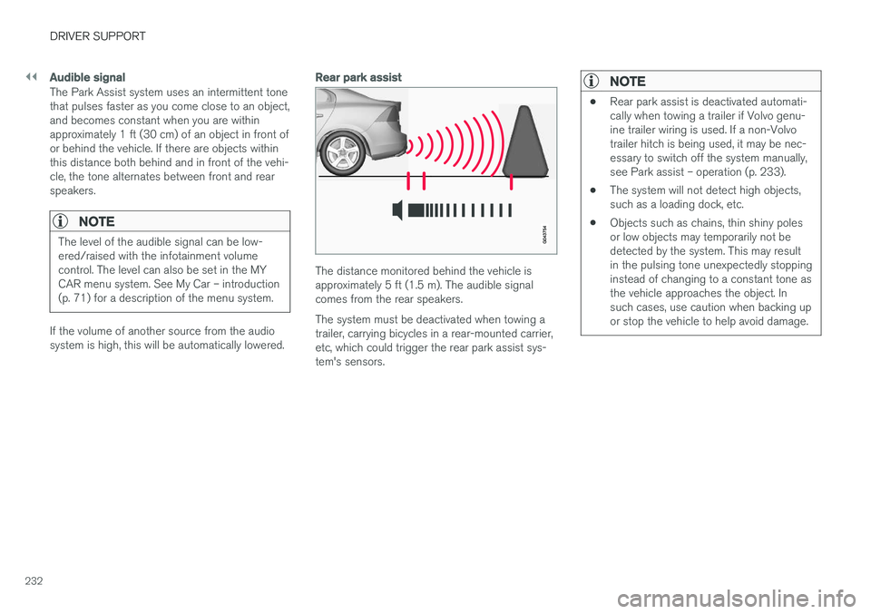 VOLVO S60 2017 Owner´s Manual ||
DRIVER SUPPORT
232
Audible signal
The Park Assist system uses an intermittent tone that pulses faster as you come close to an object,and becomes constant when you are withinapproximately 1 ft (30 c VOLVO S60 2017 Owner´s Manual ||
DRIVER SUPPORT
232
Audible signal
The Park Assist system uses an intermittent tone that pulses faster as you come close to an object,and becomes constant when you are withinapproximately 1 ft (30 c