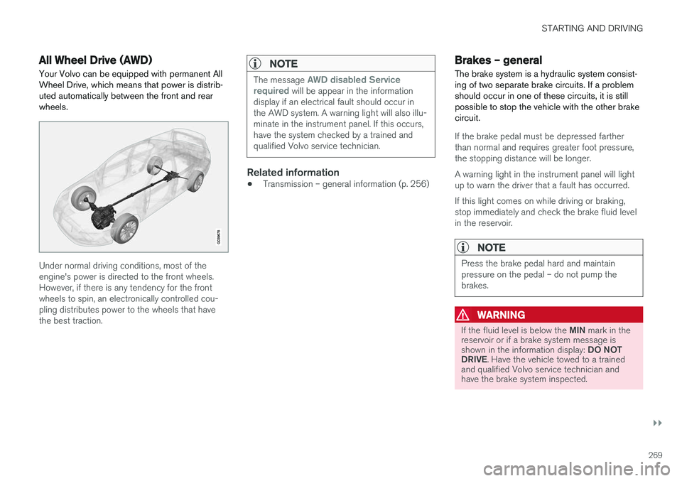 VOLVO S60 2017  Owner´s Manual STARTING AND DRIVING
}}
269
All Wheel Drive (AWD)Your Volvo can be equipped with permanent All Wheel Drive, which means that power is distrib-uted automatically between the front and rearwheels.
Under