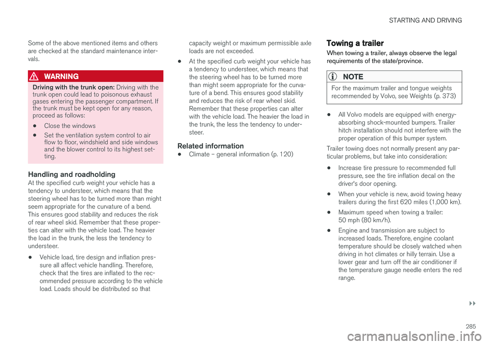 VOLVO S60 2017 Owner´s Manual STARTING AND DRIVING
}}
285
Some of the above mentioned items and others are checked at the standard maintenance inter-vals.
WARNING
Driving with the trunk open:
Driving with the
trunk open could lea VOLVO S60 2017 Owner´s Manual STARTING AND DRIVING
}}
285
Some of the above mentioned items and others are checked at the standard maintenance inter-vals.
WARNING
Driving with the trunk open:
Driving with the
trunk open could lea
