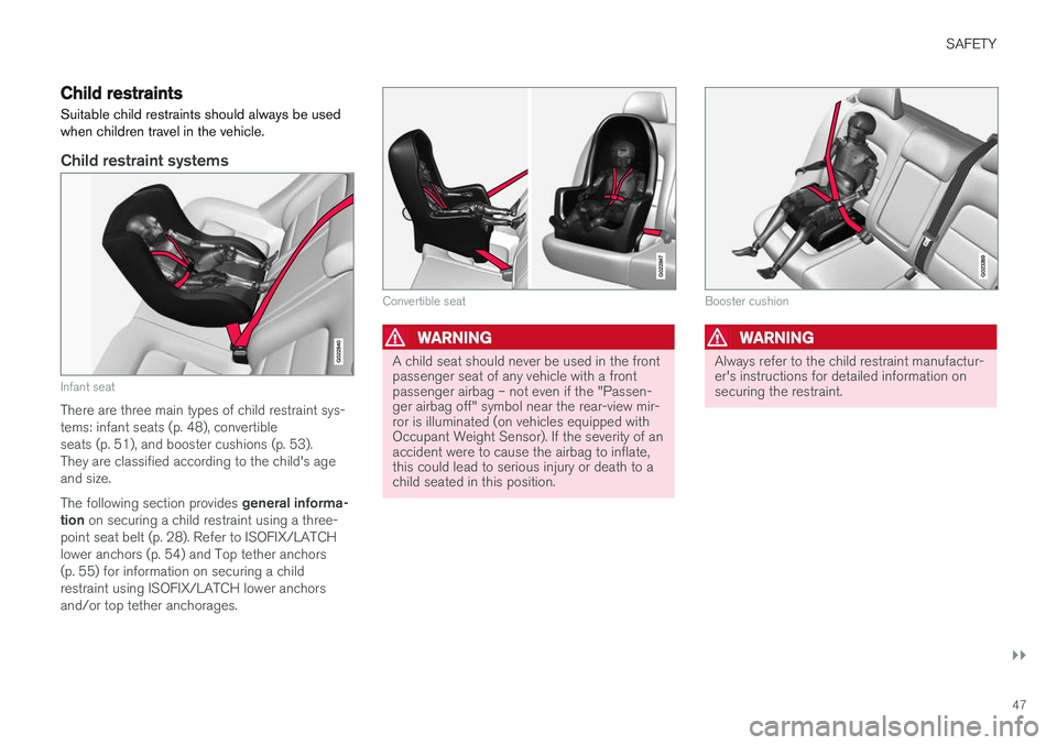 VOLVO S60 2017  Owner´s Manual SAFETY
}}
47
Child restraints
Suitable child restraints should always be used when children travel in the vehicle.
Child restraint systems
G022840
Infant seat
There are three main types of child restr