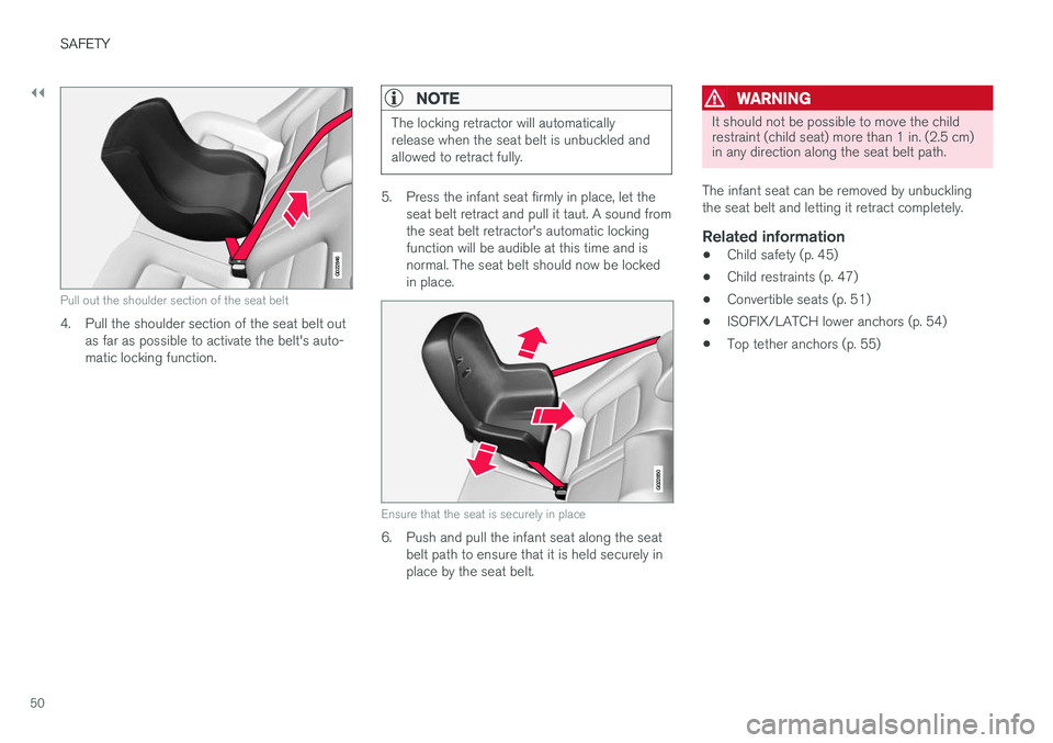 VOLVO S60 2017  Owner´s Manual ||
SAFETY
50
G022846
Pull out the shoulder section of the seat belt
4. Pull the shoulder section of the seat belt outas far as possible to activate the belt's auto- matic locking function.
NOTE
Th