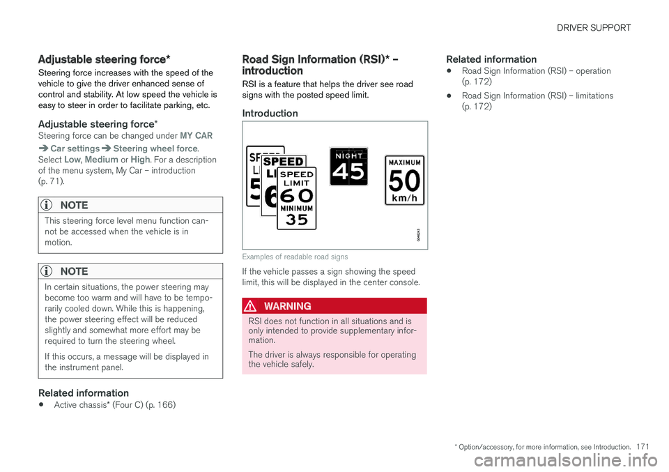VOLVO S60 CROSS COUNTRY 2017  Owner´s Manual DRIVER SUPPORT
* Option/accessory, for more information, see Introduction.171
Adjustable steering force*
Steering force increases with the speed of the vehicle to give the driver enhanced sense ofcont