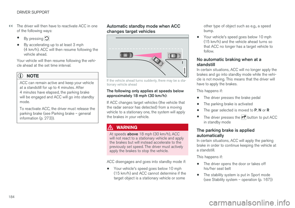 VOLVO S60 CROSS COUNTRY 2017  Owner´s Manual ||
DRIVER SUPPORT
184The driver will then have to reactivate ACC in one of the following ways: •
By pressing 
• By accelerating up to at least 3 mph (4 km/h). ACC will then resume following theveh