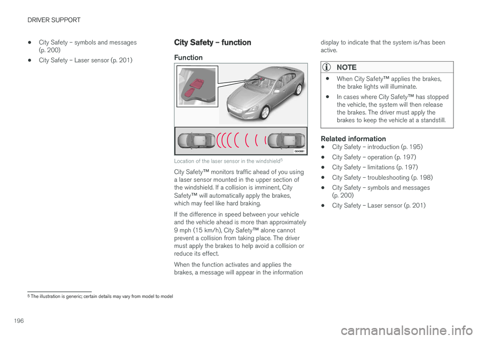 VOLVO S60 CROSS COUNTRY 2017  Owner´s Manual DRIVER SUPPORT
196•
City Safety – symbols and messages (p. 200)
• City Safety – Laser sensor (p. 201)
City Safety – function
Function
Location of the laser sensor in the windshield 5
City Sa