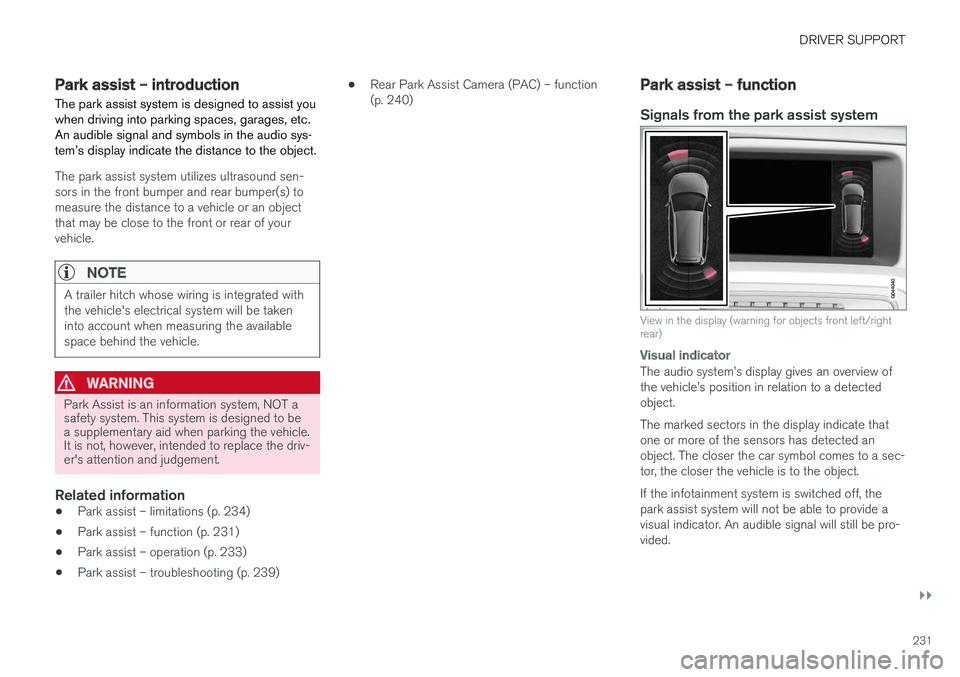 VOLVO S60 CROSS COUNTRY 2017  Owner´s Manual DRIVER SUPPORT
}}
231
Park assist – introduction
The park assist system is designed to assist you when driving into parking spaces, garages, etc.An audible signal and symbols in the audio sys-tem