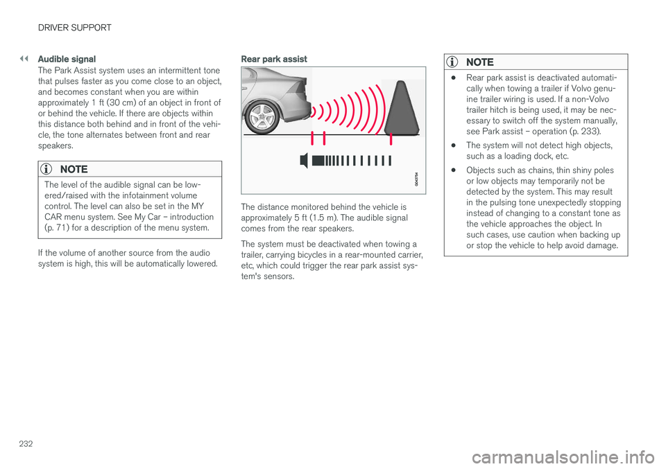 VOLVO S60 CROSS COUNTRY 2017  Owner´s Manual ||
DRIVER SUPPORT
232
Audible signal
The Park Assist system uses an intermittent tone that pulses faster as you come close to an object,and becomes constant when you are withinapproximately 1 ft (30 c