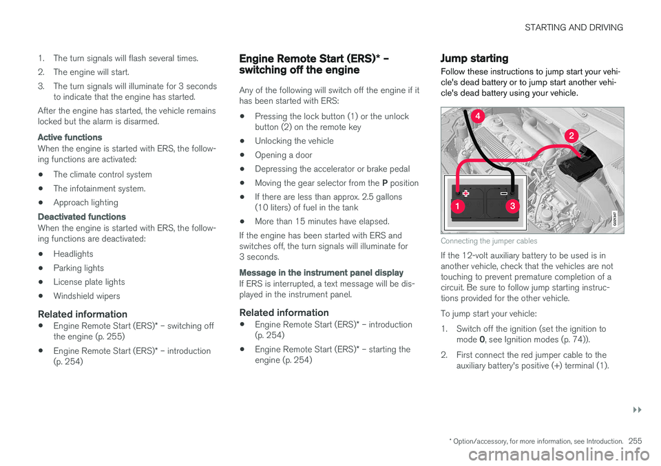 VOLVO S60 CROSS COUNTRY 2017  Owner´s Manual STARTING AND DRIVING
}}
* Option/accessory, for more information, see Introduction.255
1. The turn signals will flash several times. 
2. The engine will start.
3. The turn signals will illuminate for 