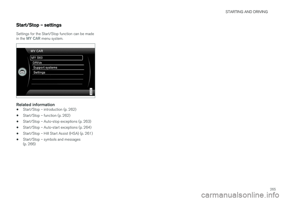 VOLVO S60 CROSS COUNTRY 2017  Owner´s Manual STARTING AND DRIVING
265
Start/Stop – settings
Settings for the Start/Stop function can be made in the MY CAR menu system.
Related information
•Start/Stop – introduction (p. 262)
• Start/Stop 