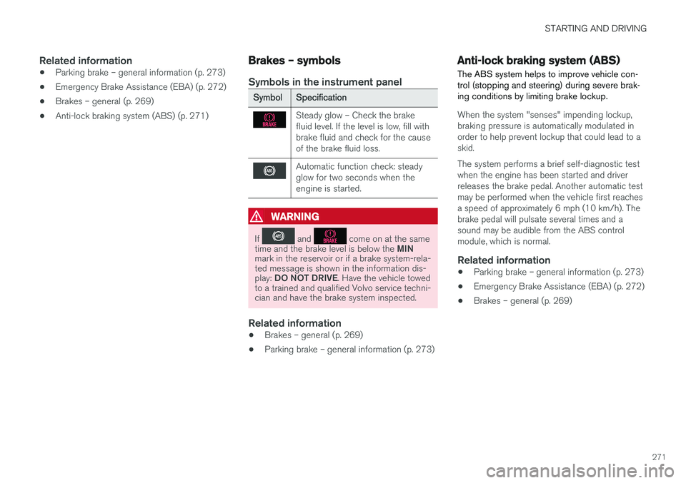 VOLVO S60 CROSS COUNTRY 2017  Owner´s Manual STARTING AND DRIVING
271
Related information
•Parking brake – general information (p. 273)
• Emergency Brake Assistance (EBA) (p. 272)
• Brakes – general (p. 269)
• Anti-lock braking syste