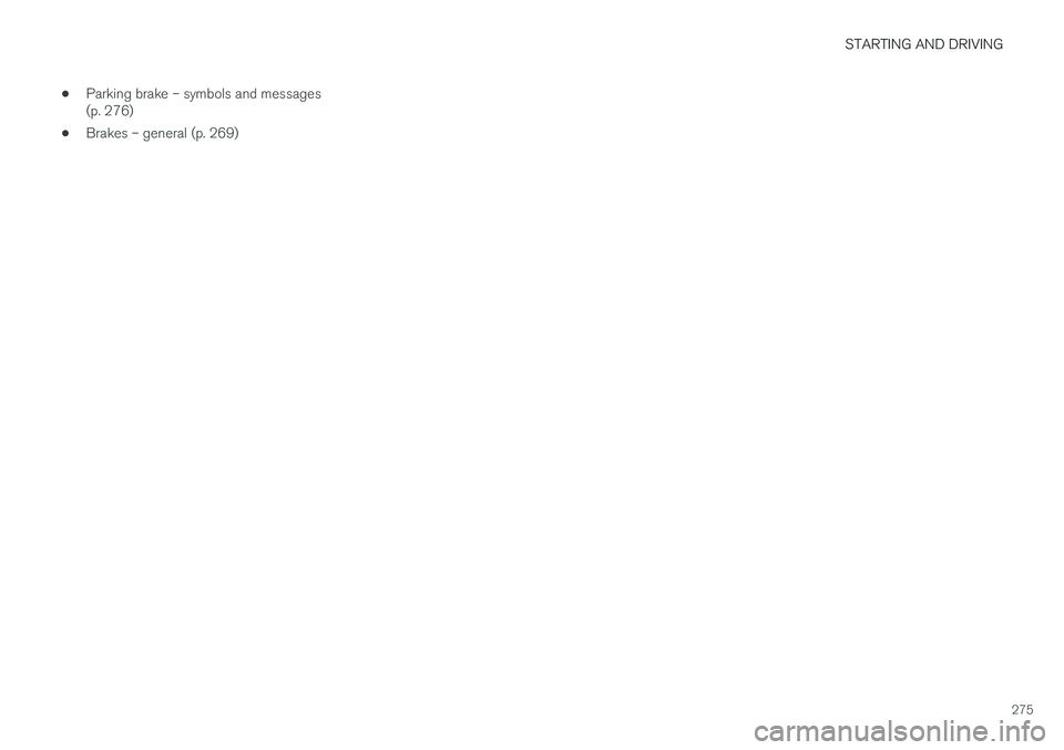 VOLVO S60 CROSS COUNTRY 2017  Owner´s Manual STARTING AND DRIVING
275
•
Parking brake – symbols and messages (p. 276)
• Brakes – general (p. 269) 