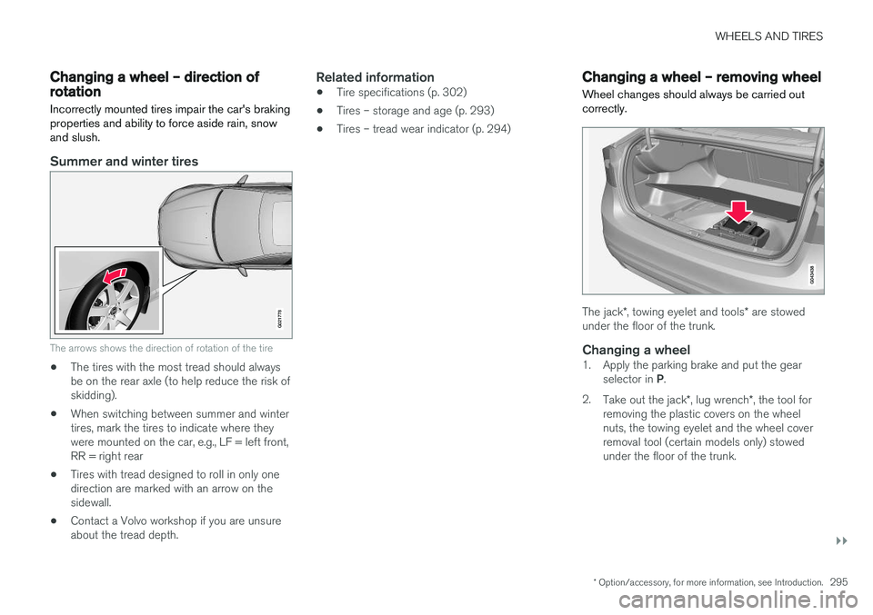 VOLVO S60 CROSS COUNTRY 2017  Owner´s Manual WHEELS AND TIRES
}}
* Option/accessory, for more information, see Introduction.295
Changing a wheel – direction of rotation Incorrectly mounted tires impair the car's braking properties and abil