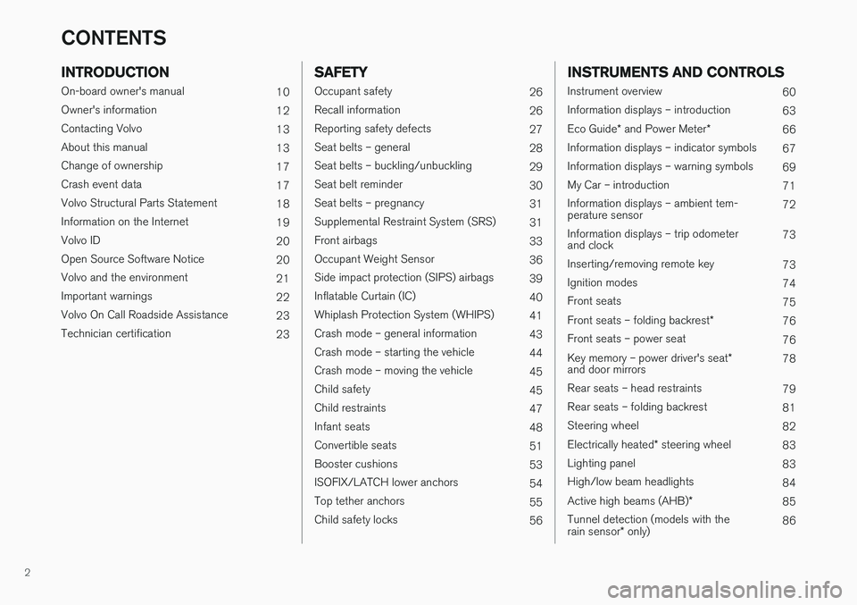 VOLVO S60 CROSS COUNTRY 2017  Owner´s Manual 2
INTRODUCTION
On-board owner's manual10
Owner's information 12
Contacting Volvo 13
About this manual 13
Change of ownership 17
Crash event data 17
Volvo Structural Parts Statement 18
Informat