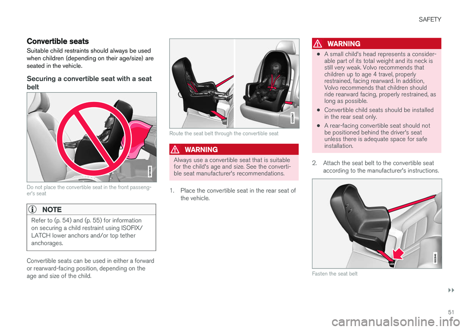 VOLVO S60 CROSS COUNTRY 2017 Owner´s Manual SAFETY
}}
51
Convertible seatsSuitable child restraints should always be used when children (depending on their age/size) areseated in the vehicle.
Securing a convertible seat with a seatbelt
G018630
VOLVO S60 CROSS COUNTRY 2017 Owner´s Manual SAFETY
}}
51
Convertible seatsSuitable child restraints should always be used when children (depending on their age/size) areseated in the vehicle.
Securing a convertible seat with a seatbelt
G018630