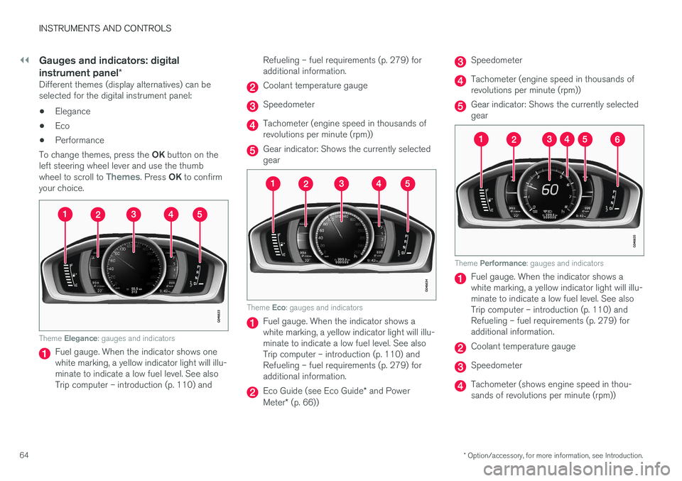 VOLVO S60 CROSS COUNTRY 2017  Owner´s Manual ||
INSTRUMENTS AND CONTROLS
* Option/accessory, for more information, see Introduction.
64
Gauges and indicators: digital instrument panel *
Different themes (display alternatives) can be selected for