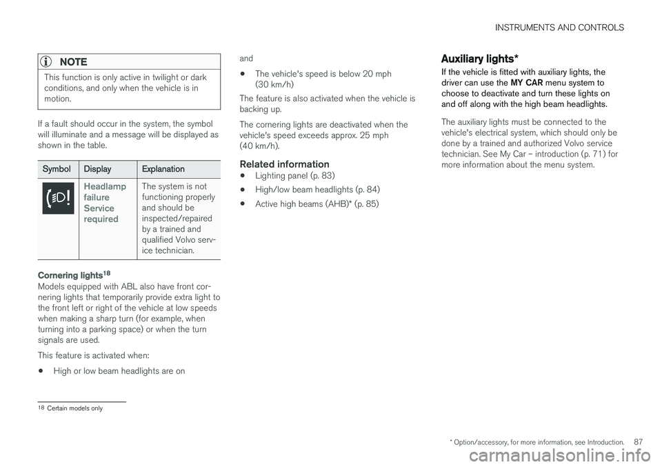 VOLVO S60 CROSS COUNTRY 2017  Owner´s Manual INSTRUMENTS AND CONTROLS
* Option/accessory, for more information, see Introduction.87
NOTE
This function is only active in twilight or dark conditions, and only when the vehicle is inmotion.
If a fau