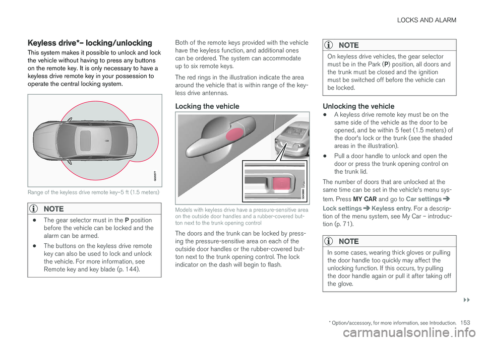 VOLVO S60 INSCRIPTION 2017 Owner´s Manual LOCKS AND ALARM
}}
* Option/accessory, for more information, see Introduction.153
Keyless drive*– locking/unlocking
This system makes it possible to unlock and lock the vehicle without having to pre VOLVO S60 INSCRIPTION 2017 Owner´s Manual LOCKS AND ALARM
}}
* Option/accessory, for more information, see Introduction.153
Keyless drive*– locking/unlocking
This system makes it possible to unlock and lock the vehicle without having to pre