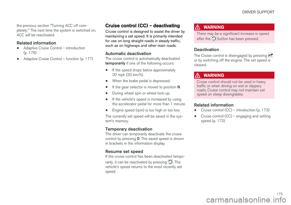 VOLVO S60 INSCRIPTION 2017 Owner´s Manual DRIVER SUPPORT
175
the previous section "Turning ACC off com- pletely." The next time the system is switched on,ACC will be reactivated.
Related information
•
Adaptive Cruise Control – int VOLVO S60 INSCRIPTION 2017 Owner´s Manual DRIVER SUPPORT
175
the previous section "Turning ACC off com- pletely." The next time the system is switched on,ACC will be reactivated.
Related information
•
Adaptive Cruise Control – int