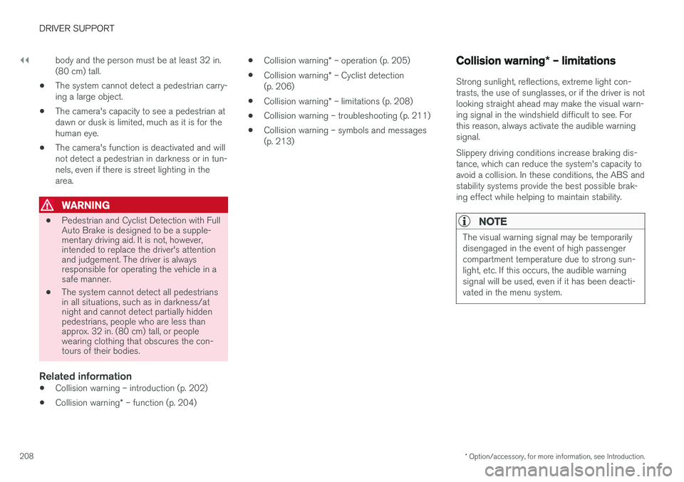 VOLVO S60 INSCRIPTION 2017 Owner´s Manual ||
DRIVER SUPPORT
* Option/accessory, for more information, see Introduction.
208 body and the person must be at least 32 in. (80 cm) tall.
• The system cannot detect a pedestrian carry-ing a large VOLVO S60 INSCRIPTION 2017 Owner´s Manual ||
DRIVER SUPPORT
* Option/accessory, for more information, see Introduction.
208 body and the person must be at least 32 in. (80 cm) tall.
• The system cannot detect a pedestrian carry-ing a large