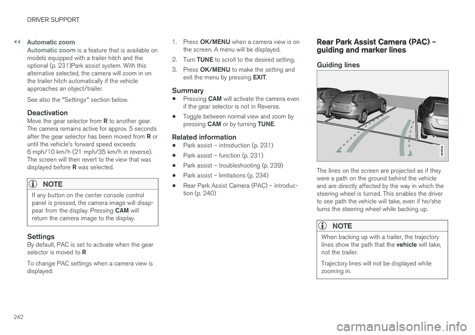 VOLVO S60 INSCRIPTION 2017 Owner´s Manual ||
DRIVER SUPPORT
242
Automatic zoom
Automatic zoom is a feature that is available on
models equipped with a trailer hitch and the optional (p. 231)Park assist system. With thisalternative selected, t VOLVO S60 INSCRIPTION 2017 Owner´s Manual ||
DRIVER SUPPORT
242
Automatic zoom
Automatic zoom is a feature that is available on
models equipped with a trailer hitch and the optional (p. 231)Park assist system. With thisalternative selected, t