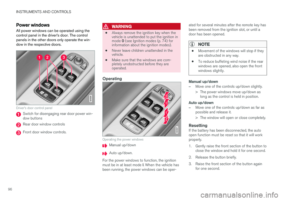 VOLVO S60 INSCRIPTION 2017  Owner´s Manual INSTRUMENTS AND CONTROLS
96
Power windows
All power windows can be operated using the control panel in the driver's door. The controlpanels in the other doors only operate the win-dow in the respe