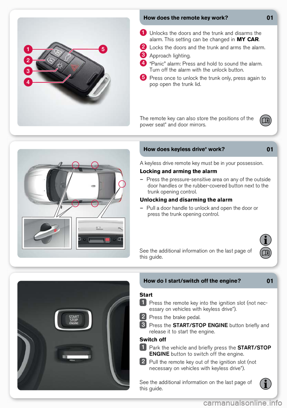 VOLVO S60 INSCRIPTION 2017 Quick Guide How does the remote key work?
How does keyless drive* work?01
01
A keyless drive remote key must be i\b your possessio\b.
Locking and arming the alarm
– Press the pressure-se\bsitive \oarea o\b a\b VOLVO S60 INSCRIPTION 2017 Quick Guide How does the remote key work?
How does keyless drive* work?01
01
A keyless drive remote key must be i\b your possessio\b.
Locking and arming the alarm
– Press the pressure-se\bsitive \oarea o\b a\b