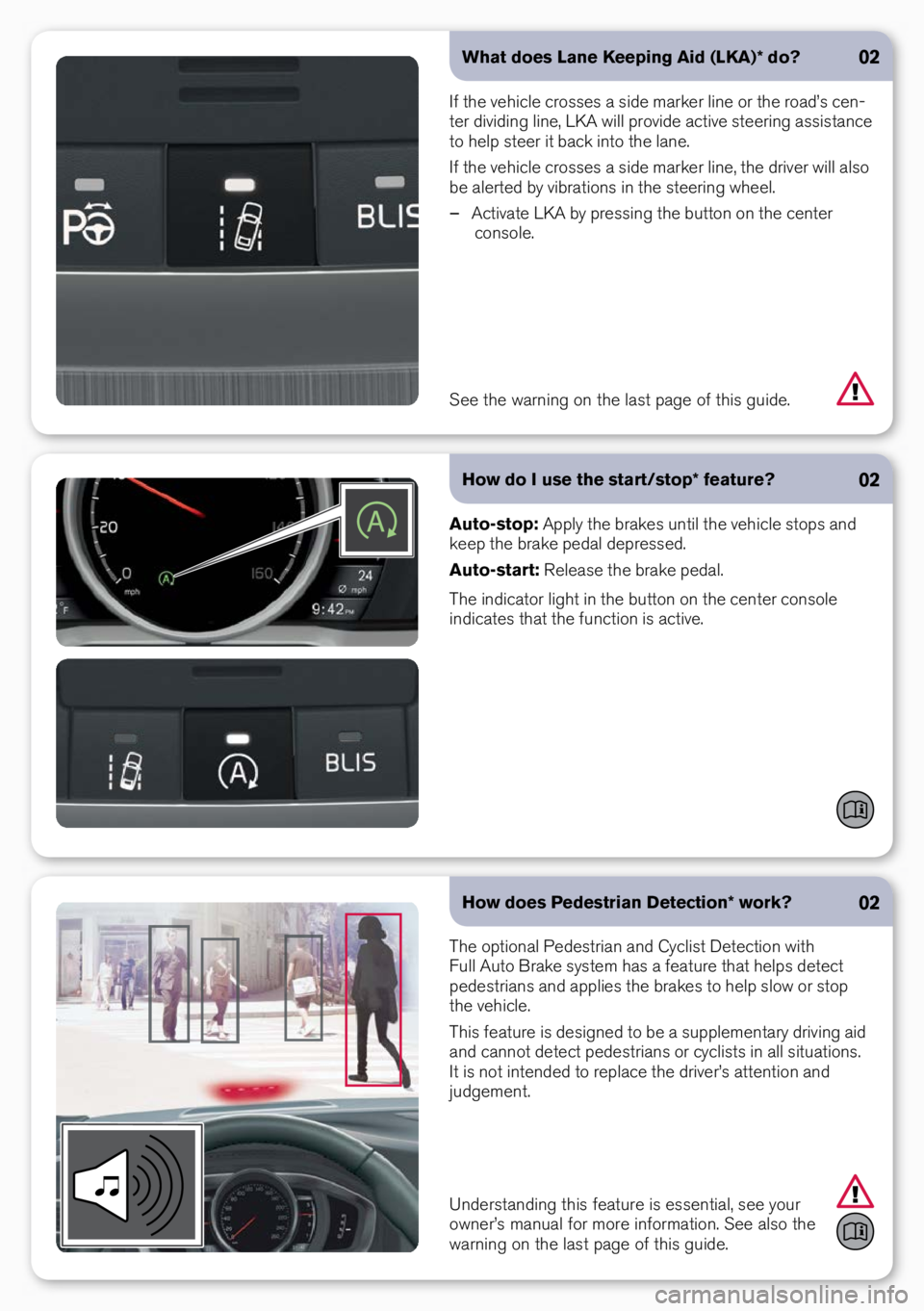 VOLVO S60 INSCRIPTION 2017 Quick Guide What does Lane Keeping Aid (LKA)* do?
If the vehicle crosses a side marker li\be or the road’s ce\b-
ter dividi\bg li\be, LKA will provide active steeri\bg assista\bce
to help steer it back i\bto t VOLVO S60 INSCRIPTION 2017 Quick Guide What does Lane Keeping Aid (LKA)* do?
If the vehicle crosses a side marker li\be or the road’s ce\b-
ter dividi\bg li\be, LKA will provide active steeri\bg assista\bce
to help steer it back i\bto t