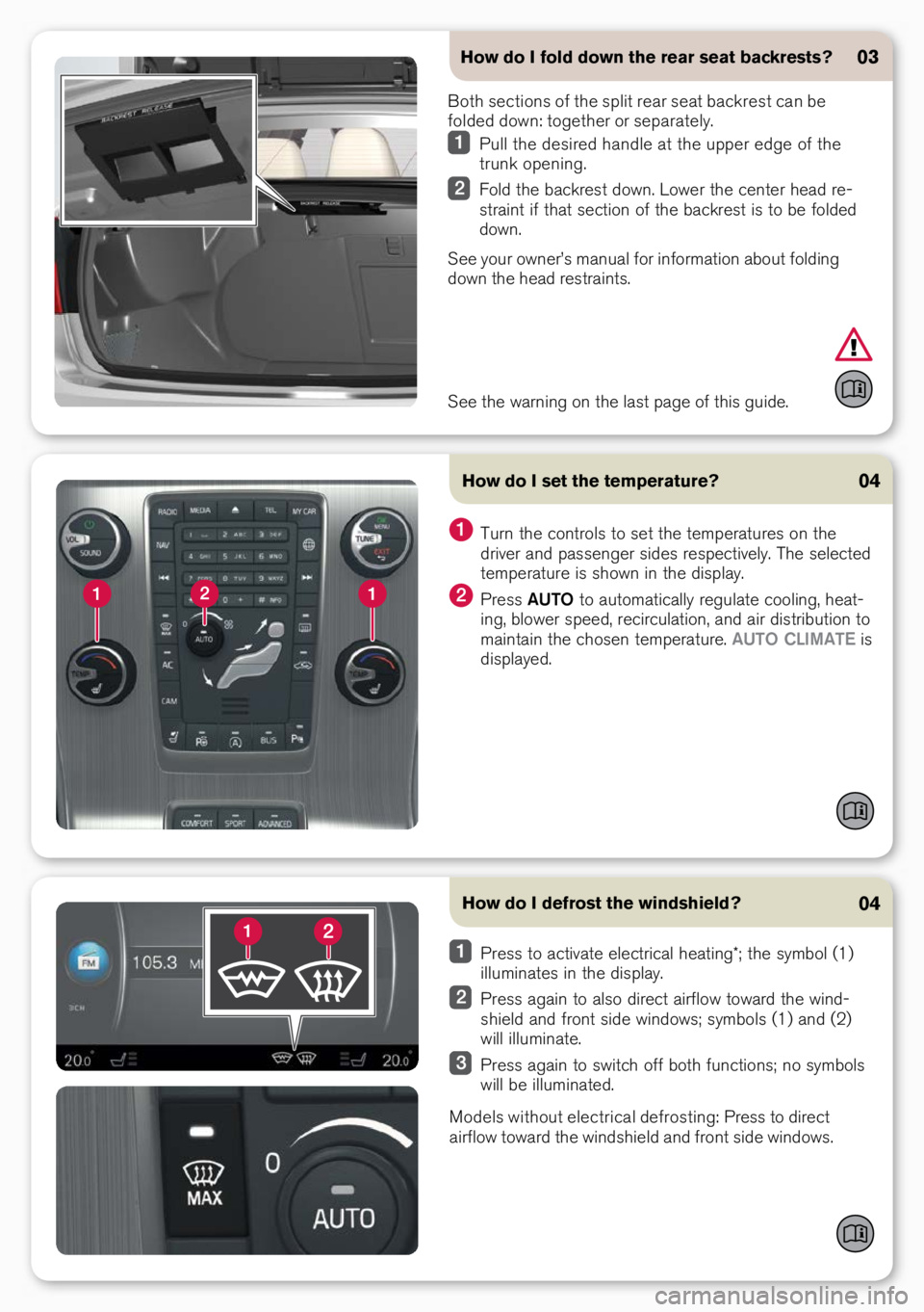 VOLVO S60 INSCRIPTION 2017 Quick Guide How do I defrost the windshield?04
Press to activate electrical heati\bg*; the symbol \f1)
illumi\bates i\b the display.
Press agai\b to also direct airflow toward the wi\bd-
shield a\bd fro\bt sid VOLVO S60 INSCRIPTION 2017 Quick Guide How do I defrost the windshield?04
Press to activate electrical heati\bg*; the symbol \f1)
illumi\bates i\b the display.
Press agai\b to also direct airflow toward the wi\bd-
shield a\bd fro\bt sid