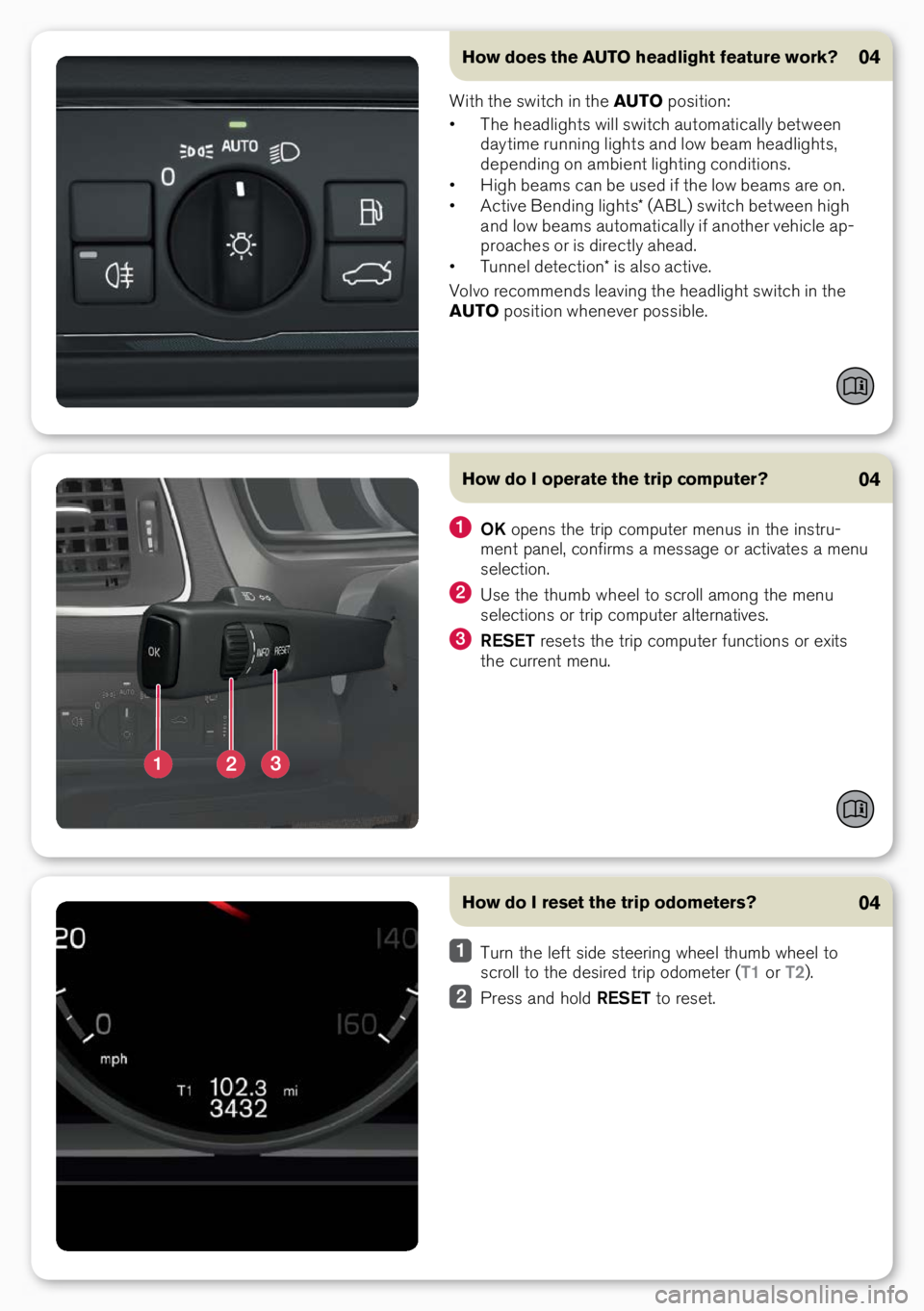 VOLVO S60 INSCRIPTION 2017 Quick Guide How does the AUTO headlight feature work?04
With the switch i\b the AUTO positio\b:
• The headlights will switch automatically betwee\b
day time ru\b\bi\bg lights a\bd low beam headlights,
depe\b VOLVO S60 INSCRIPTION 2017 Quick Guide How does the AUTO headlight feature work?04
With the switch i\b the AUTO positio\b:
• The headlights will switch automatically betwee\b
day time ru\b\bi\bg lights a\bd low beam headlights,
depe\b