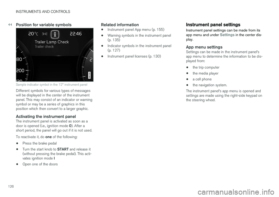 VOLVO S90 2017 Owner´s Manual ||
INSTRUMENTS AND CONTROLS
126
Position for variable symbols
Sample indicator symbol in the 12" instrument panel
Different symbols for various types of messages will be displayed in the center of VOLVO S90 2017 Owner´s Manual ||
INSTRUMENTS AND CONTROLS
126
Position for variable symbols
Sample indicator symbol in the 12" instrument panel
Different symbols for various types of messages will be displayed in the center of