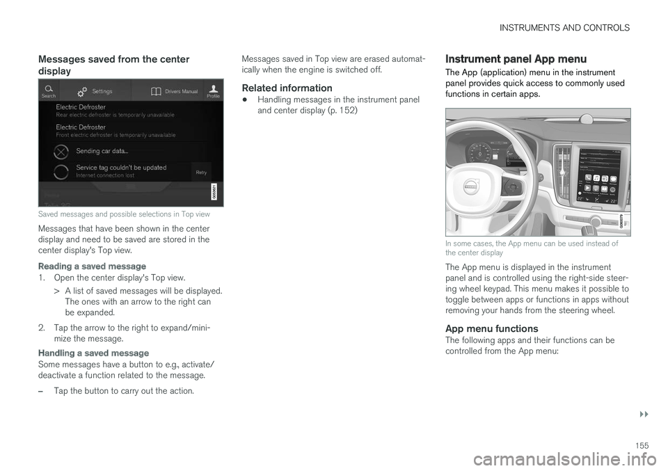 VOLVO S90 2017 Owner´s Manual INSTRUMENTS AND CONTROLS
}}
155
Messages saved from the center display
Saved messages and possible selections in Top view
Messages that have been shown in the center display and need to be saved are s VOLVO S90 2017 Owner´s Manual INSTRUMENTS AND CONTROLS
}}
155
Messages saved from the center display
Saved messages and possible selections in Top view
Messages that have been shown in the center display and need to be saved are s