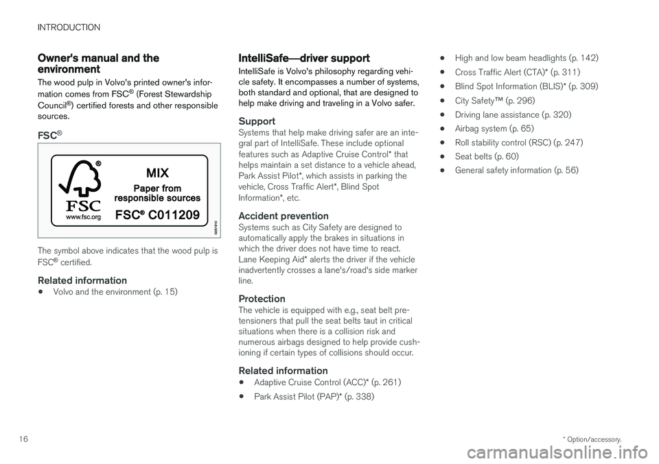 VOLVO S90 2017 Owner´s Manual INTRODUCTION
* Option/accessory.
16
Owner's manual and the environment
The wood pulp in Volvo's printed owner's infor- mation comes from FSC ®
(Forest Stewardship
Council ®
) certified VOLVO S90 2017 Owner´s Manual INTRODUCTION
* Option/accessory.
16
Owner's manual and the environment
The wood pulp in Volvo's printed owner's infor- mation comes from FSC ®
(Forest Stewardship
Council ®
) certified
