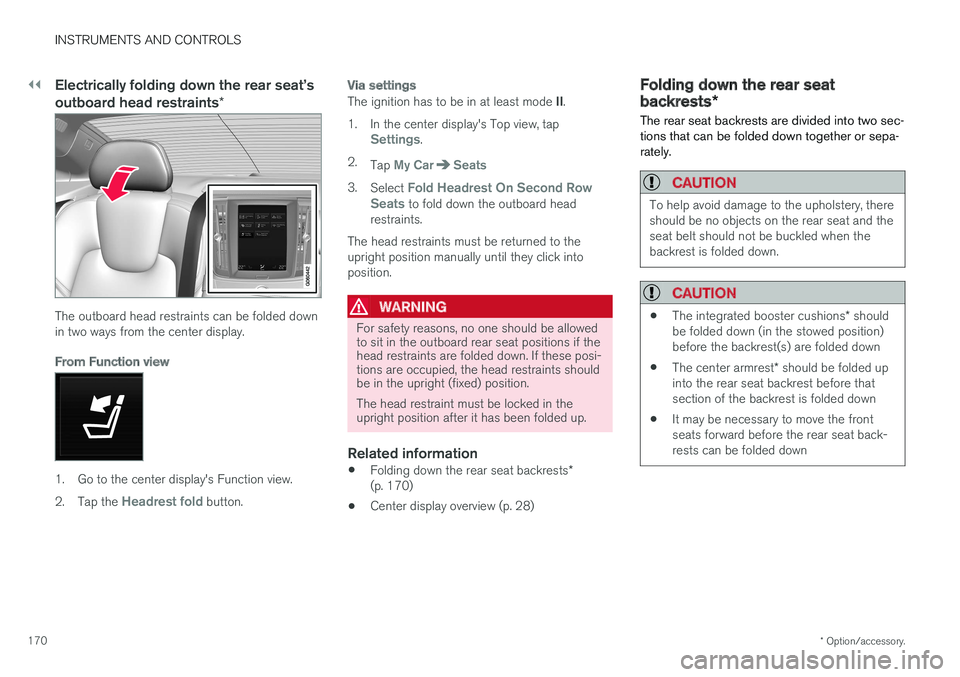 VOLVO S90 2017 Owner´s Manual ||
INSTRUMENTS AND CONTROLS
* Option/accessory.
170
Electrically folding down the rear seat VOLVO S90 2017 Owner´s Manual ||
INSTRUMENTS AND CONTROLS
* Option/accessory.
170
Electrically folding down the rear seat