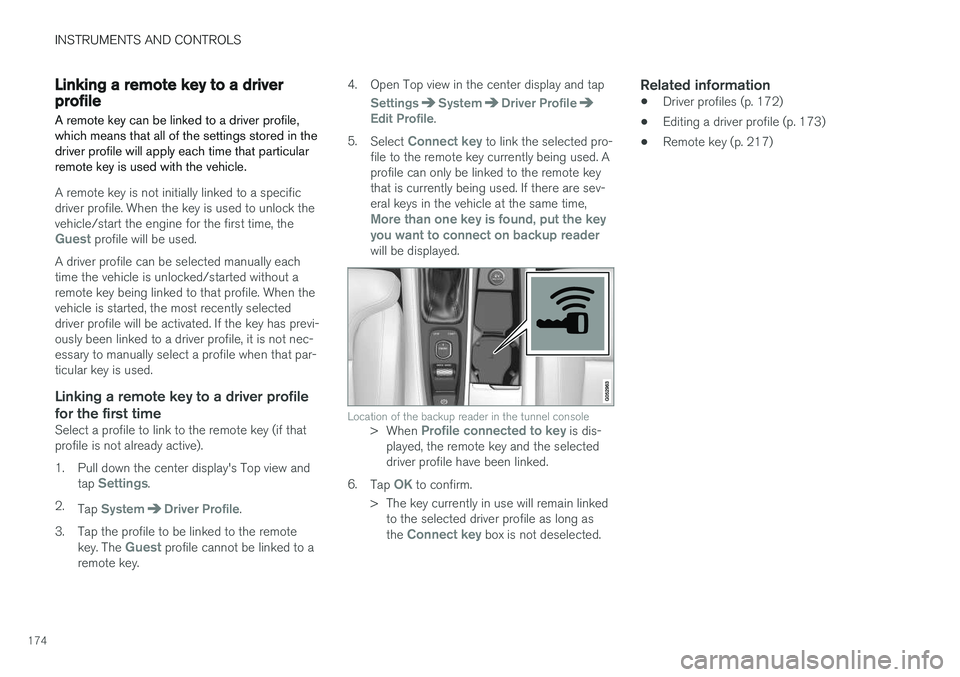 VOLVO S90 2017 Owner´s Manual INSTRUMENTS AND CONTROLS
174
Linking a remote key to a driver profile A remote key can be linked to a driver profile, which means that all of the settings stored in thedriver profile will apply each t VOLVO S90 2017 Owner´s Manual INSTRUMENTS AND CONTROLS
174
Linking a remote key to a driver profile A remote key can be linked to a driver profile, which means that all of the settings stored in thedriver profile will apply each t