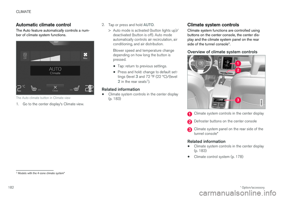 VOLVO S90 2017 Owner´s Manual CLIMATE
* Option/accessory.
182
Automatic climate control The Auto feature automatically controls a num- ber of climate system functions.
The Auto climate button in Climate view
1. Go to the center di VOLVO S90 2017 Owner´s Manual CLIMATE
* Option/accessory.
182
Automatic climate control The Auto feature automatically controls a num- ber of climate system functions.
The Auto climate button in Climate view
1. Go to the center di