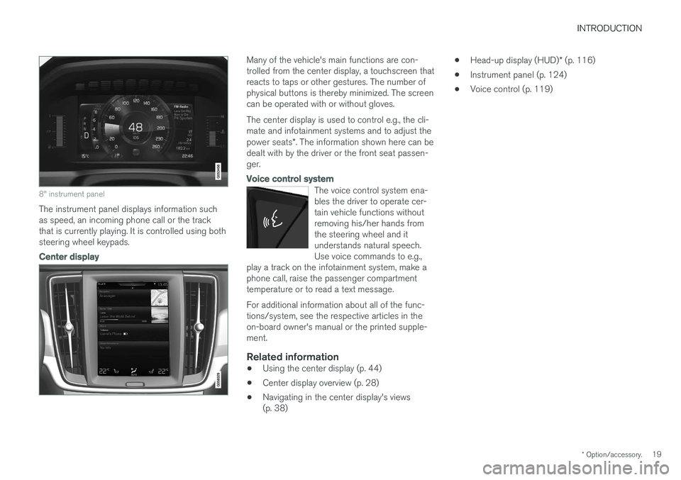 VOLVO S90 2017 Owner´s Manual INTRODUCTION
* Option/accessory.19
8" instrument panel
The instrument panel displays information such as speed, an incoming phone call or the trackthat is currently playing. It is controlled using VOLVO S90 2017 Owner´s Manual INTRODUCTION
* Option/accessory.19
8" instrument panel
The instrument panel displays information such as speed, an incoming phone call or the trackthat is currently playing. It is controlled using